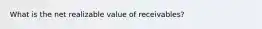 What is the net realizable value of receivables?