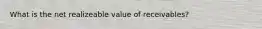 What is the net realizeable value of receivables?