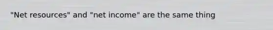 "Net resources" and "net income" are the same thing