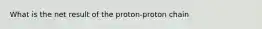 What is the net result of the proton-proton chain