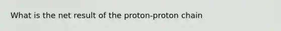 What is the net result of the proton-proton chain