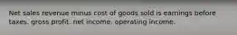 Net sales revenue minus cost of goods sold is earnings before taxes. gross profit. net income. operating income.