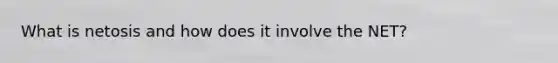 What is netosis and how does it involve the NET?