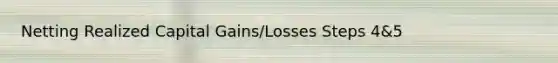 Netting Realized Capital Gains/Losses Steps 4&5