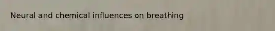 Neural and chemical influences on breathing