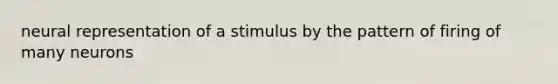 neural representation of a stimulus by the pattern of firing of many neurons