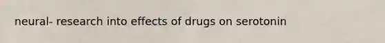 neural- research into effects of drugs on serotonin