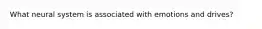 What neural system is associated with emotions and drives?