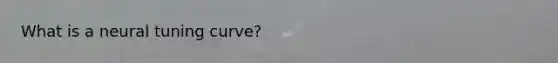 What is a neural tuning curve?