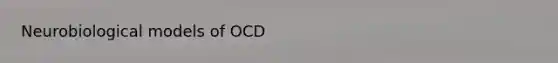 Neurobiological models of OCD