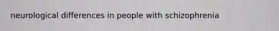 neurological differences in people with schizophrenia