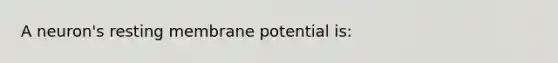 A neuron's resting membrane potential is: