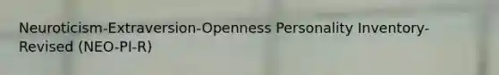 Neuroticism-Extraversion-Openness Personality Inventory-Revised (NEO-PI-R)