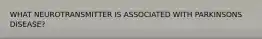 WHAT NEUROTRANSMITTER IS ASSOCIATED WITH PARKINSONS DISEASE?
