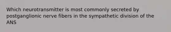 Which neurotransmitter is most commonly secreted by postganglionic nerve fibers in the sympathetic division of the ANS