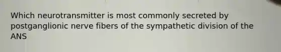 Which neurotransmitter is most commonly secreted by postganglionic nerve fibers of the sympathetic division of the ANS