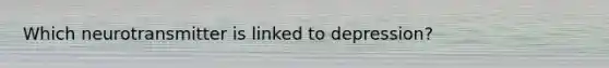 Which neurotransmitter is linked to depression?