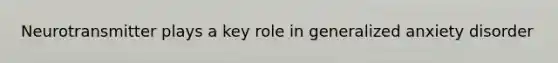 Neurotransmitter plays a key role in generalized anxiety disorder
