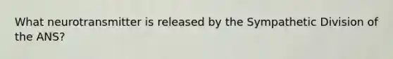 What neurotransmitter is released by the Sympathetic Division of the ANS?
