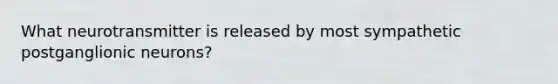 What neurotransmitter is released by most sympathetic postganglionic neurons?