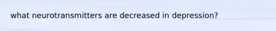 what neurotransmitters are decreased in depression?