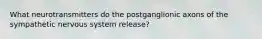 What neurotransmitters do the postganglionic axons of the sympathetic nervous system release?