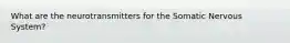What are the neurotransmitters for the Somatic Nervous System?