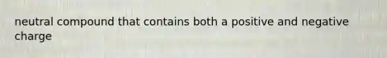 neutral compound that contains both a positive and negative charge