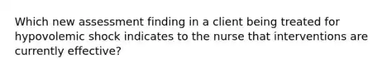 Which new assessment finding in a client being treated for hypovolemic shock indicates to the nurse that interventions are currently effective?