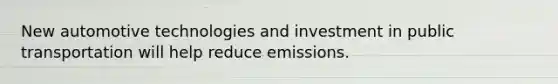 New automotive technologies and investment in public transportation will help reduce emissions.