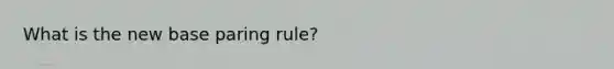 What is the new base paring rule?