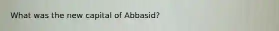 What was the new capital of Abbasid?