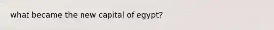 what became the new capital of egypt?