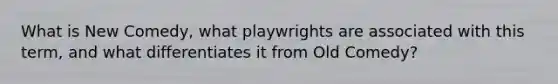 What is New Comedy, what playwrights are associated with this term, and what differentiates it from Old Comedy?