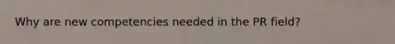 Why are new competencies needed in the PR field?
