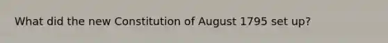 What did the new Constitution of August 1795 set up?