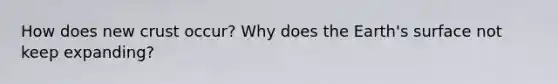 How does new crust occur? Why does the Earth's surface not keep expanding?