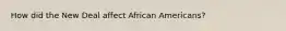 How did the New Deal affect African Americans?