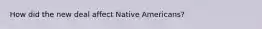 How did the new deal affect Native Americans?