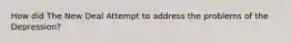 How did The New Deal Attempt to address the problems of the Depression?
