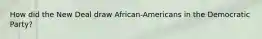 How did the New Deal draw African-Americans in the Democratic Party?