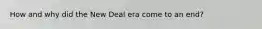 How and why did the New Deal era come to an end?