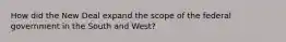 How did the New Deal expand the scope of the federal government in the South and West?
