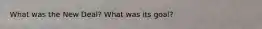 What was the New Deal? What was its goal?