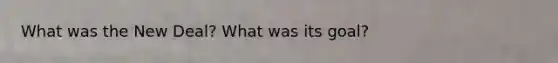 What was the New Deal? What was its goal?