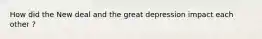 How did the New deal and the great depression impact each other ?