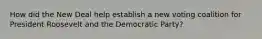 How did the New Deal help establish a new voting coalition for President Roosevelt and the Democratic Party?