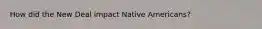 How did the New Deal impact Native Americans?