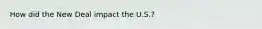 How did the New Deal impact the U.S.?