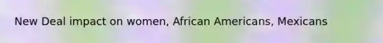 New Deal impact on women, African Americans, Mexicans